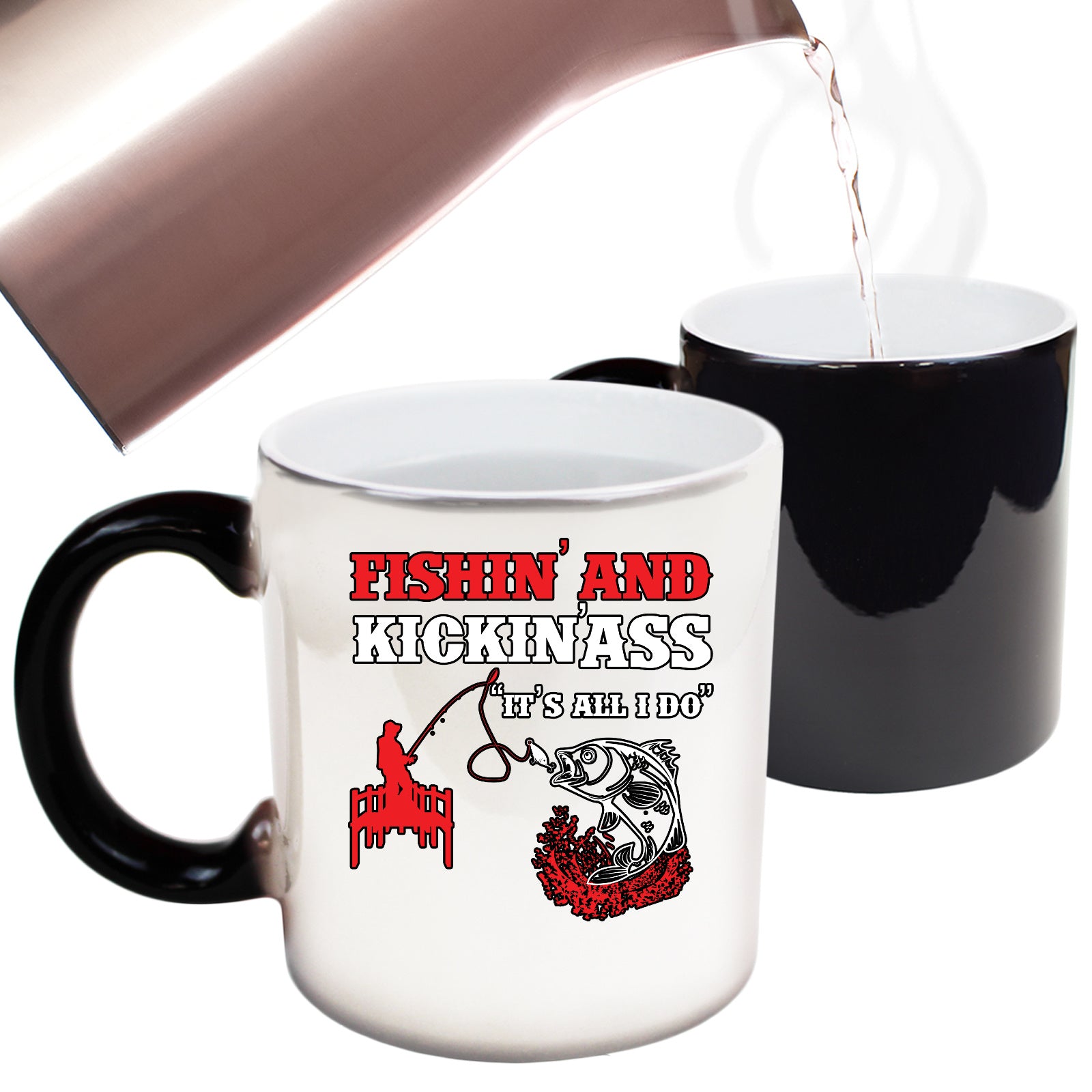 Fishin And Kickin Ass Its All I Do - Funny Colour Changing Mug