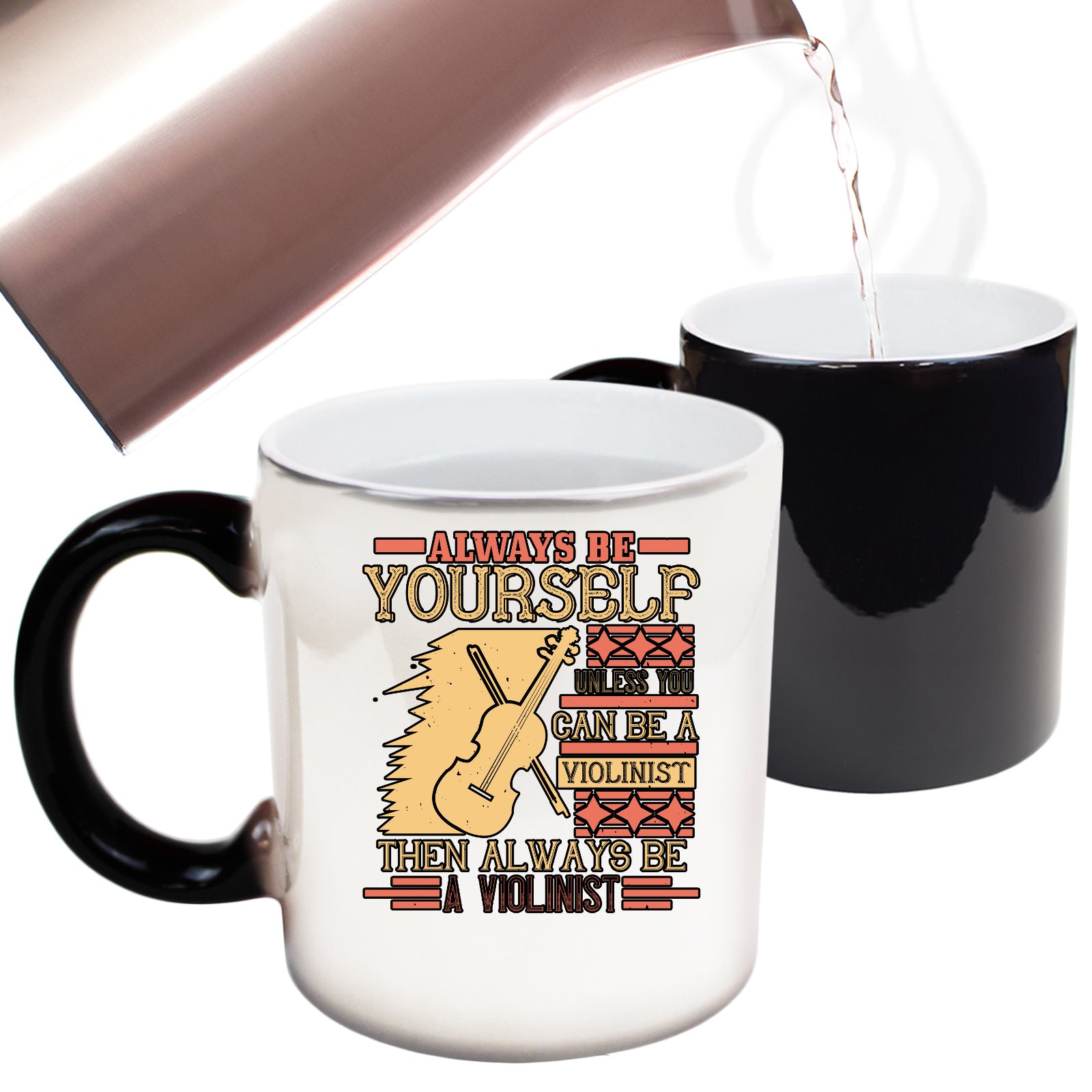 Always Be Yourself Unless You Can Be A Violinist Then Always Be A Violinist - Funny Colour Changing Mug