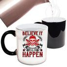 Believe It And It Will Happen - Funny Colour Changing Mug