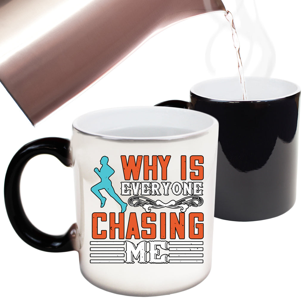 Why Is Everyone Chasing Me Running - Funny Colour Changing Mug