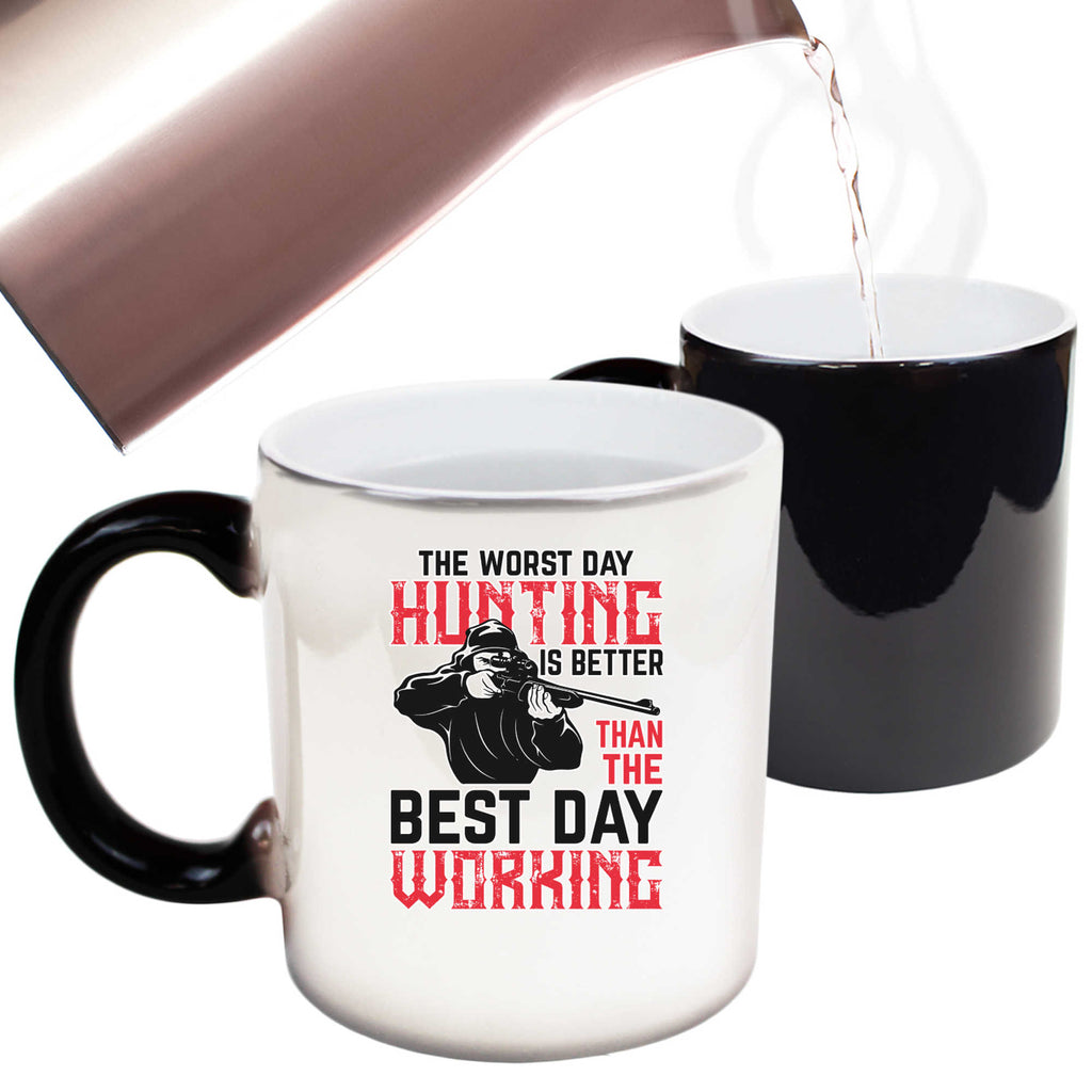 The Worst Day Hunting Is Better Than The Best Day Working - Funny Colour Changing Mug