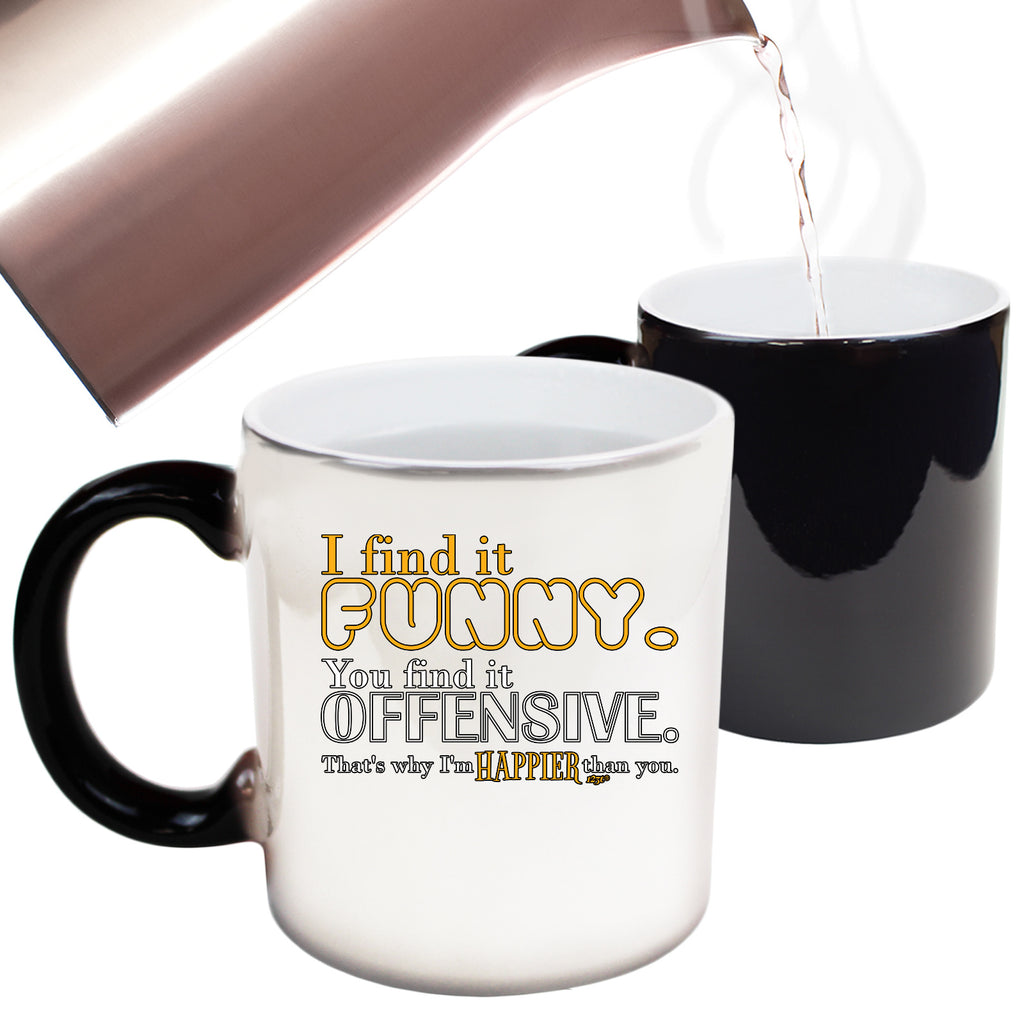 Find It Funny You Find It Offensive - Funny Colour Changing Mug Cup