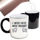 Wish These Were Brains - Funny Colour Changing Mug