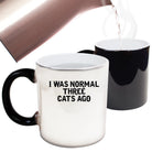 Cat I Was Normal Three Cats Ago - Funny Colour Changing Mug