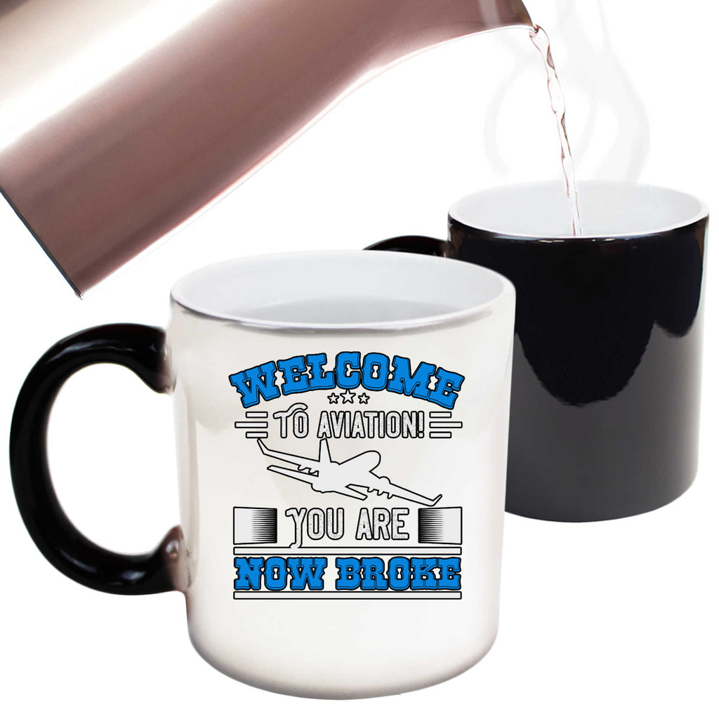 Welcome To Aviation You Are Now Broke Pilot - Funny Colour Changing Mug