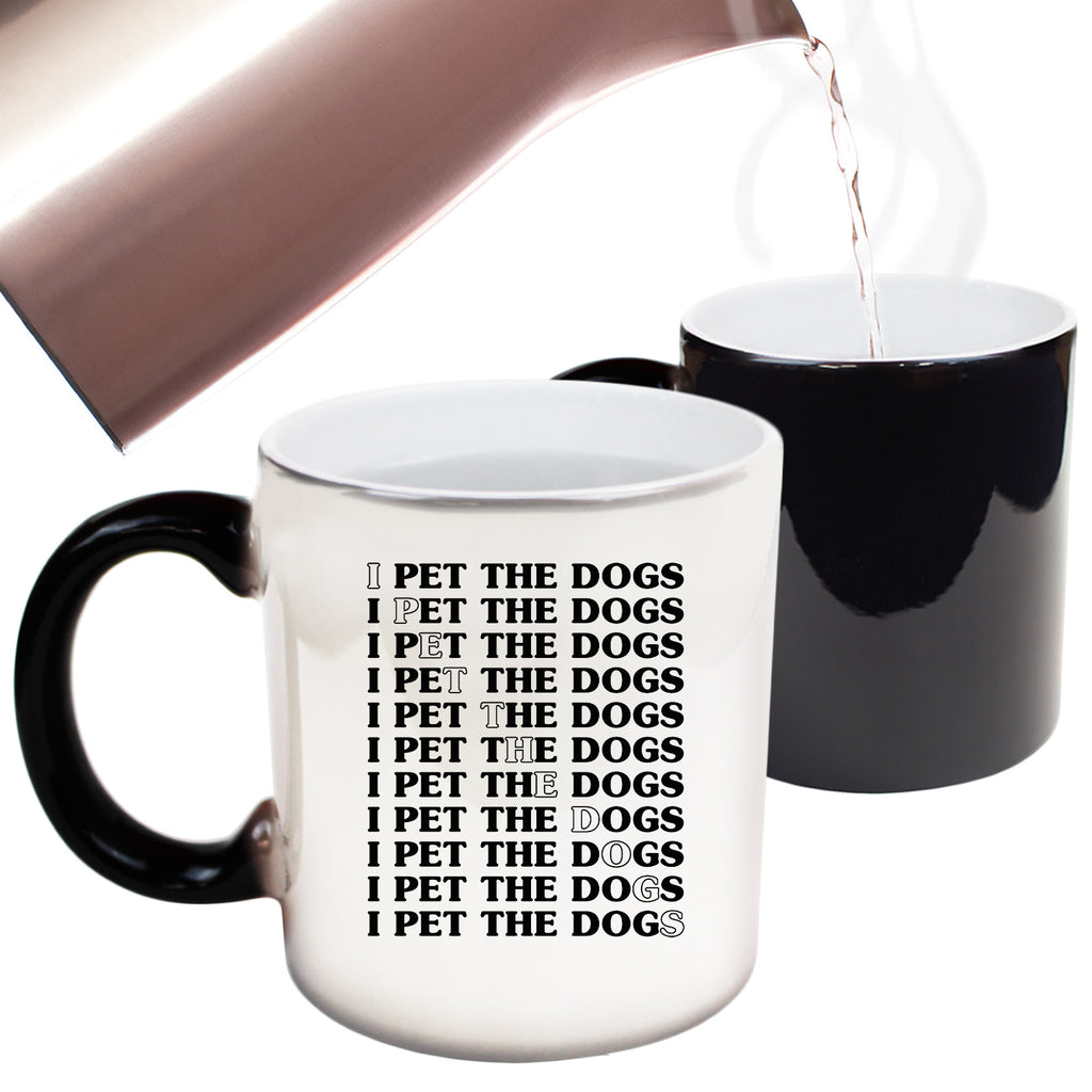 I Pet The Dogs Dog Animal Pet - Funny Colour Changing Mug