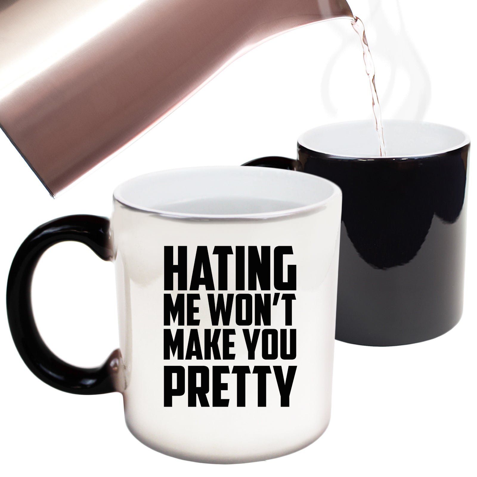 Hating Me Wont Make You Pretty - Funny Colour Changing Mug