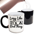 Lazy Like It S A Bad Thing - Funny Colour Changing Mug