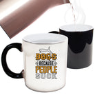 Dogs Because People Suck - Funny Colour Changing Mug