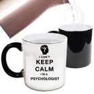 I Cant Keep Calm Am A Physchologist - Funny Colour Changing Mug