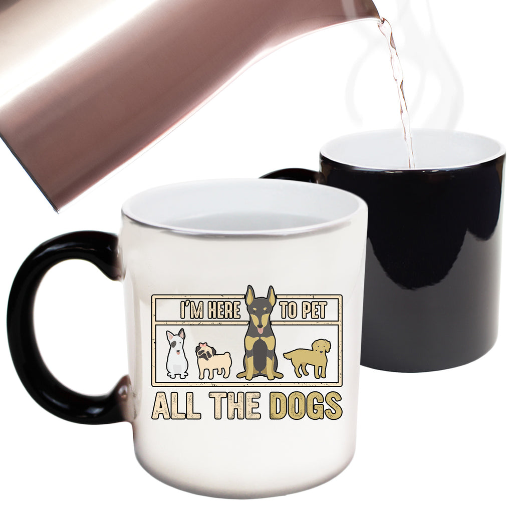 Im Here To Pet All The Dogs Dog Pet Animal - Funny Colour Changing Mug