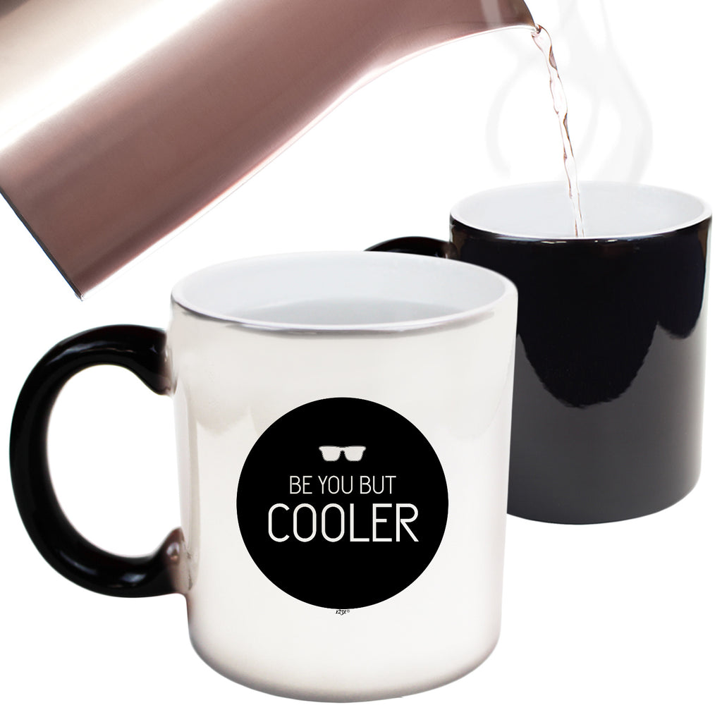 Be You But Cooler - Funny Colour Changing Mug Cup