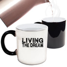 Living The Dream - Funny Colour Changing Mug