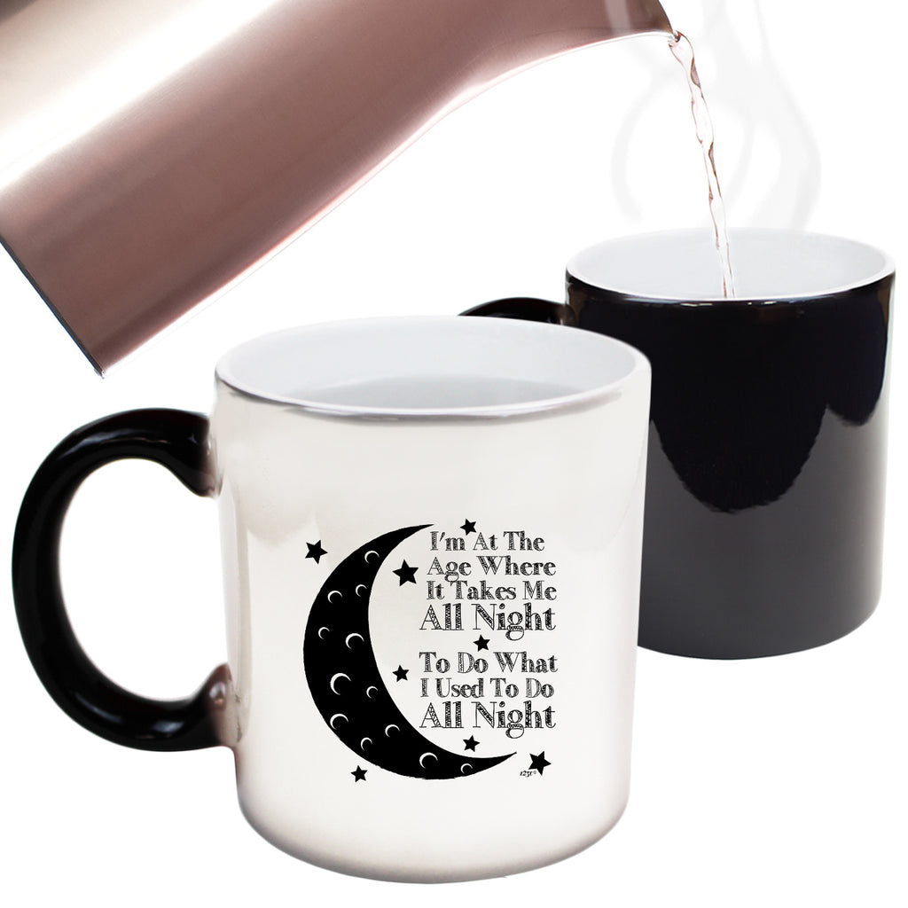 Im At The Age When It Takes Me All Night - Funny Colour Changing Mug Cup