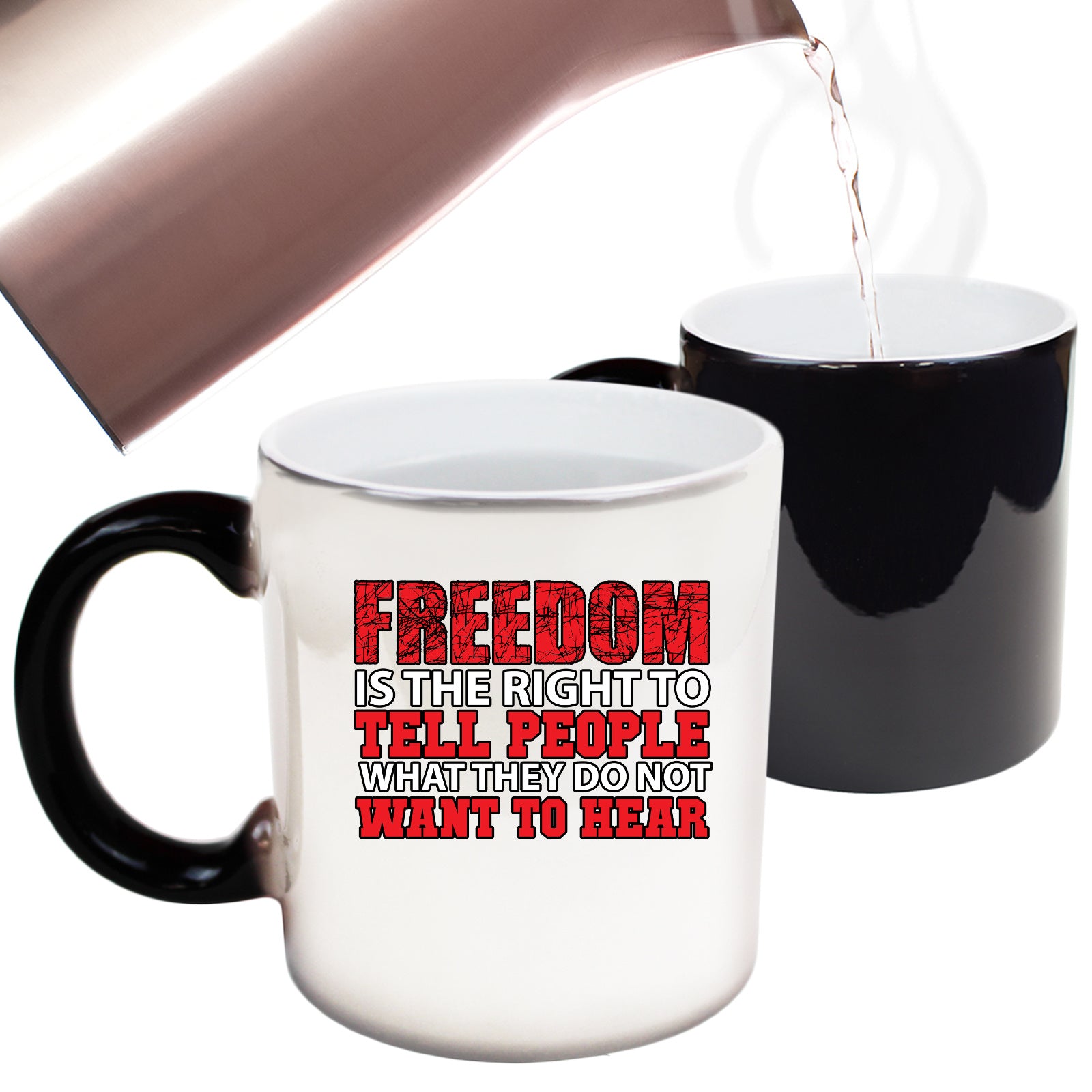 Freedom Is The Right To Tell People What They Do Not Want To Hear - Funny Colour Changing Mug