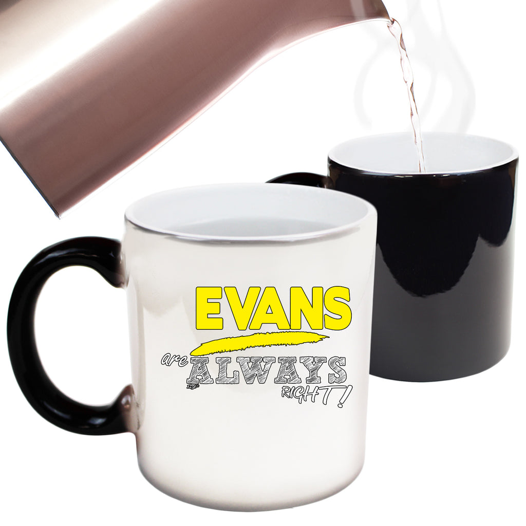 Evans Always Right - Funny Colour Changing Mug Cup
