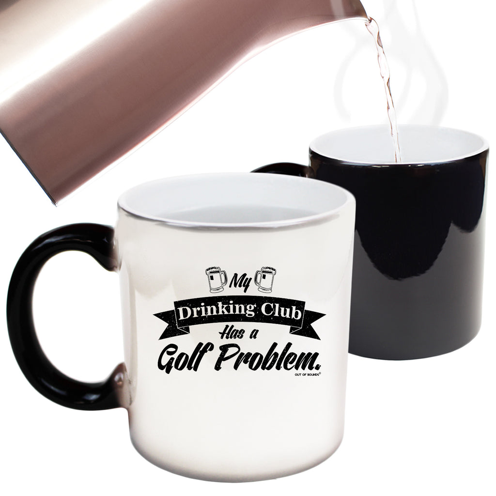 Oob My Drinking Club Has A Golf Problem - Funny Colour Changing Mug