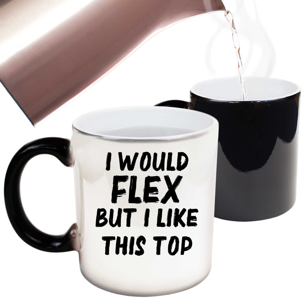 I Would Flex But I Like This Top Gym Bodybuilding - Funny Colour Changing Mug