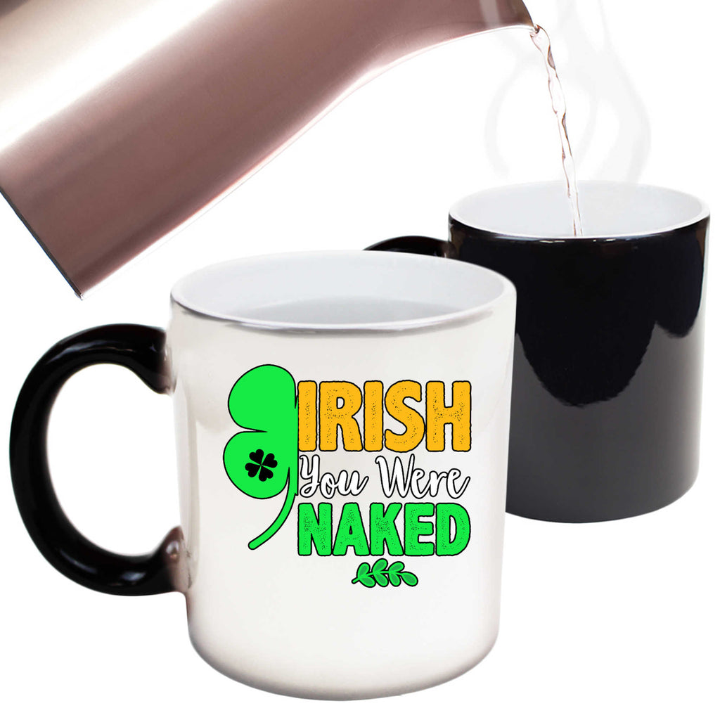 Irish You Were Naked St Patricks Day Ireland - Funny Colour Changing Mug