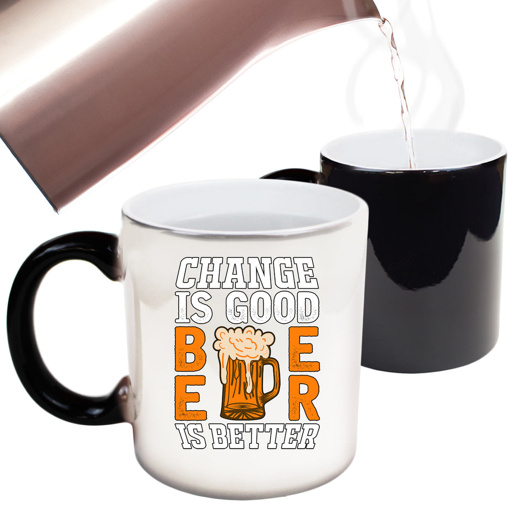 Change Is Good Beer Is Better Alcohol - Funny Colour Changing Mug