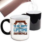 Motorcycle If You Want To Be Happy For A Lifetime Ride A Motorcycle - Funny Colour Changing Mug