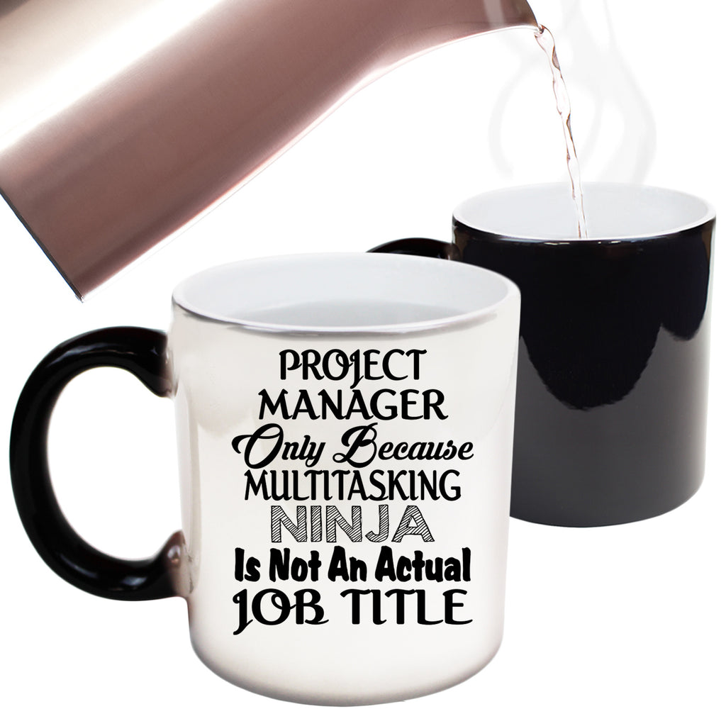 Project Manager Multitasking Ninja Not Job Title - Funny Colour Changing Mug