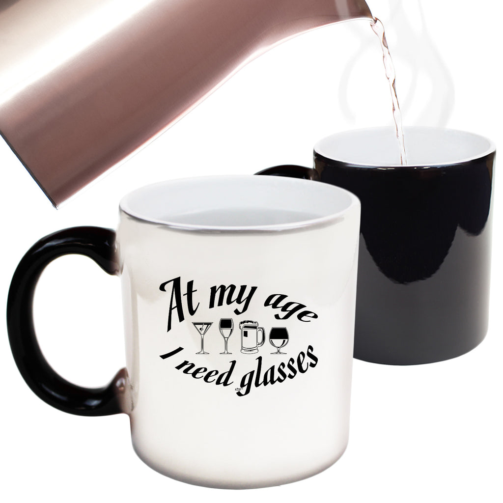 At My Age Need Glasses Beer Wine - Funny Colour Changing Mug Cup