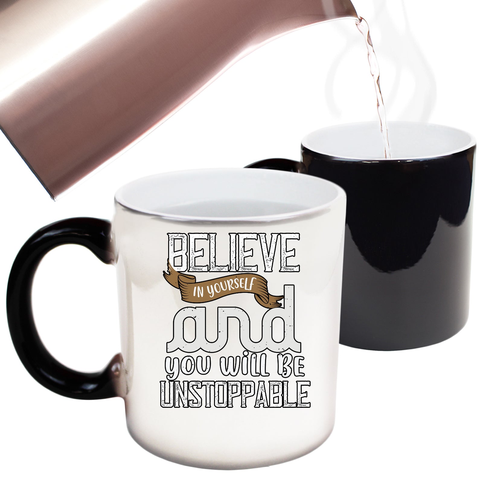 Believe In Yourself And You Will Be Unstoppable - Funny Colour Changing Mug