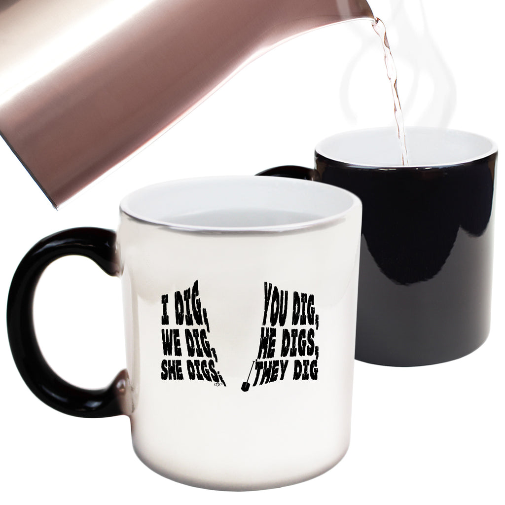 Dig You Dig We Dig He Digs - Funny Colour Changing Mug Cup
