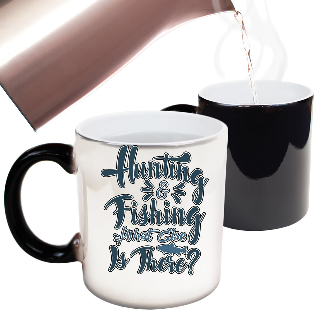 Hunting And Fishing What Else Is There - Funny Colour Changing Mug