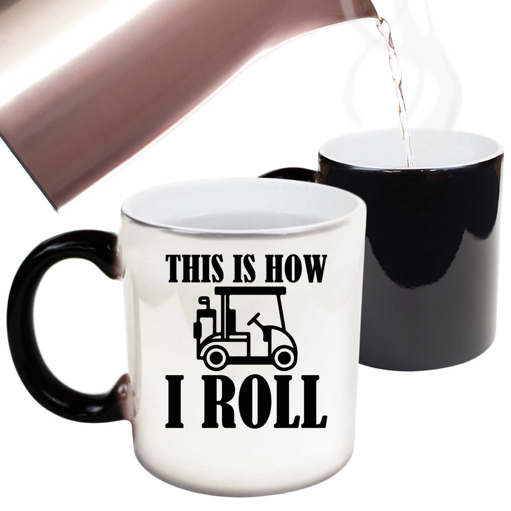 This Is How I Roll Golf Cart Golfing - Funny Colour Changing Mug