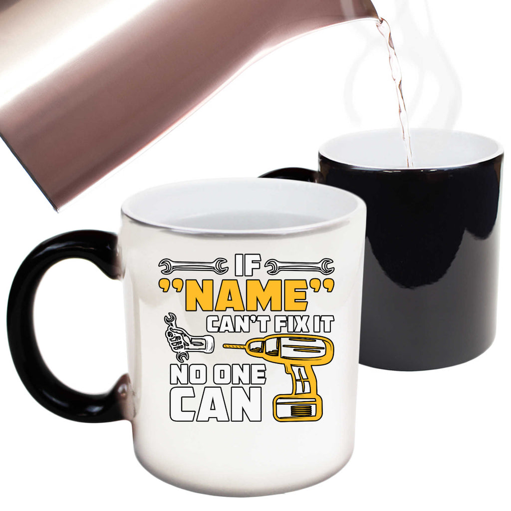 Personalised Mechanic If Name Cant Fix It No One Can - Funny Colour Changing Mug