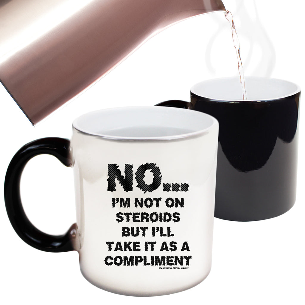 Swps No Im Not On Steroids But Compliment - Funny Colour Changing Mug
