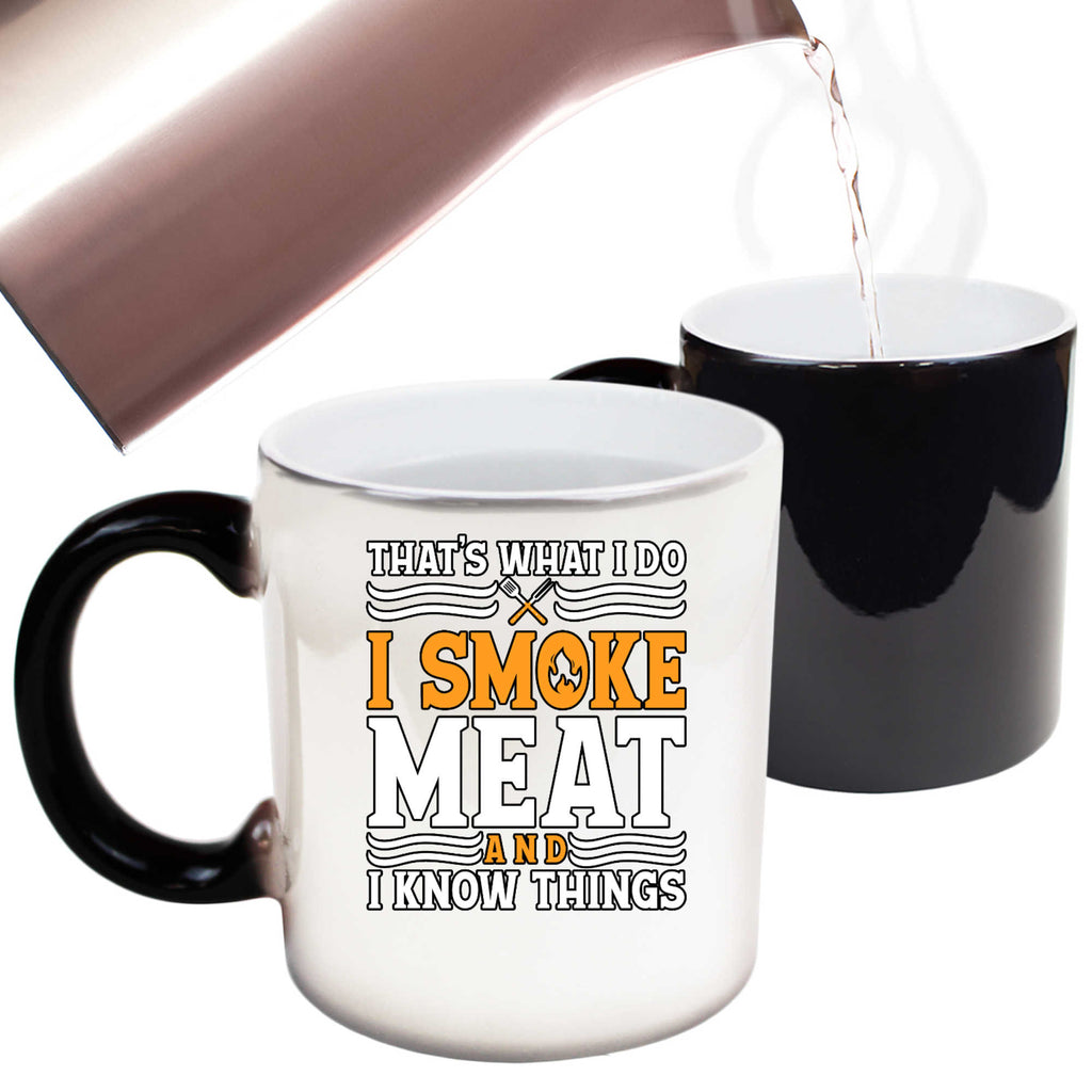 I Smoke Meat And I Know Things Funny Bbq Chef Grill - Funny Colour Changing Mug