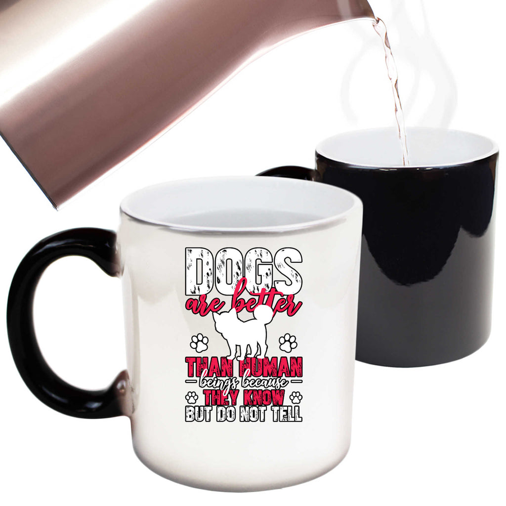 Dogs Are Better Than Human Beings Dog Secrets - Funny Colour Changing Mug