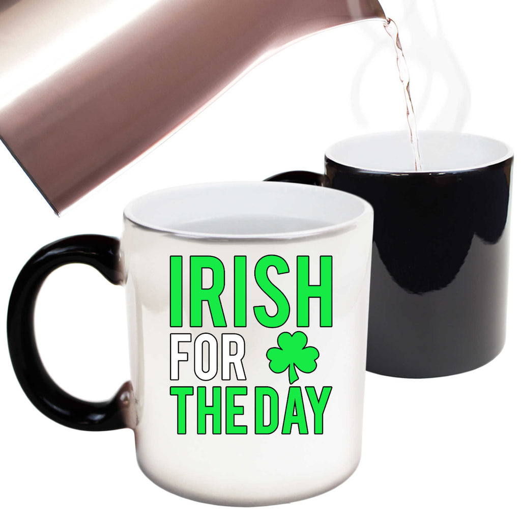 Irish For The Day St Patricks Day Ireland - Funny Colour Changing Mug