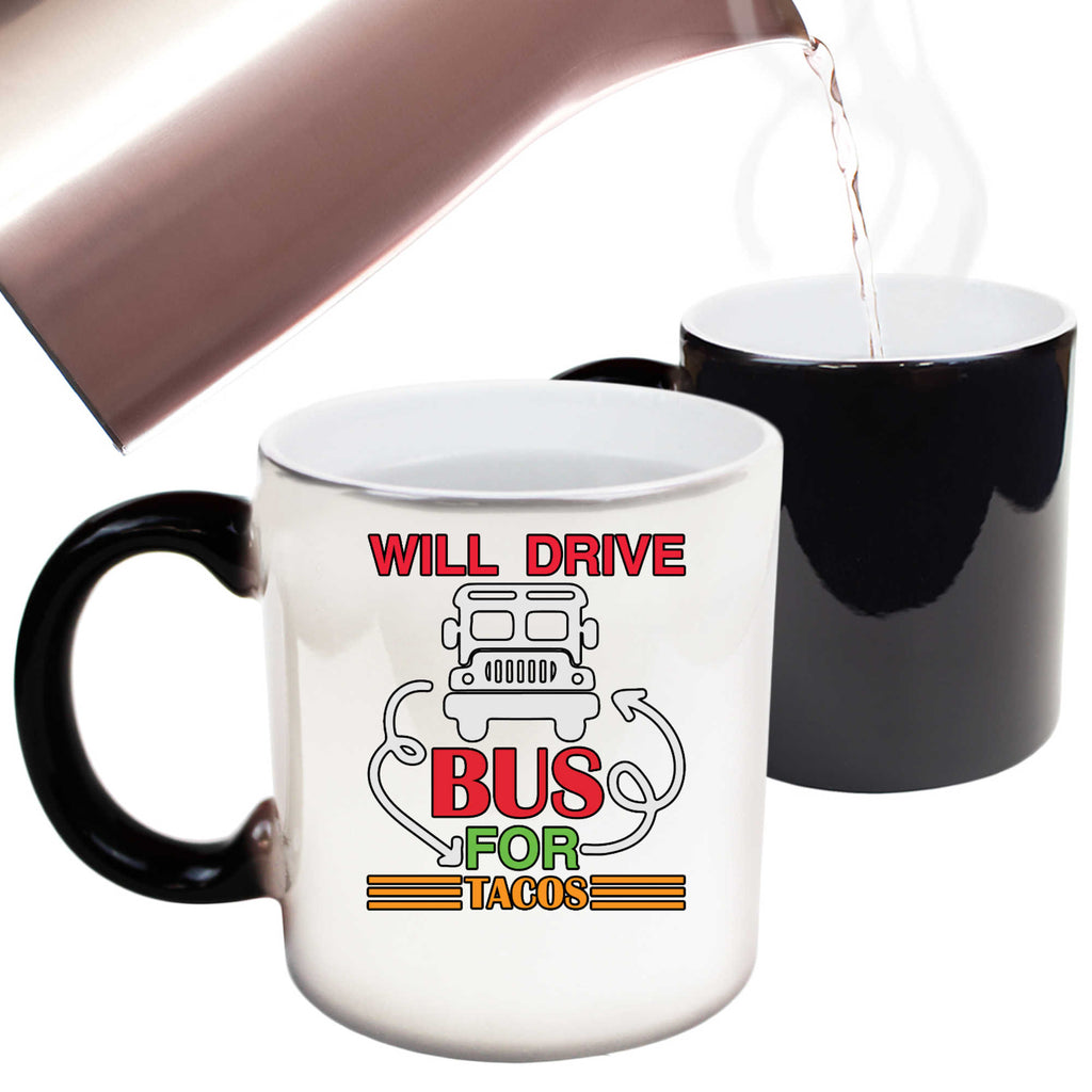 Will Drive Bus For Tacos Driver - Funny Colour Changing Mug