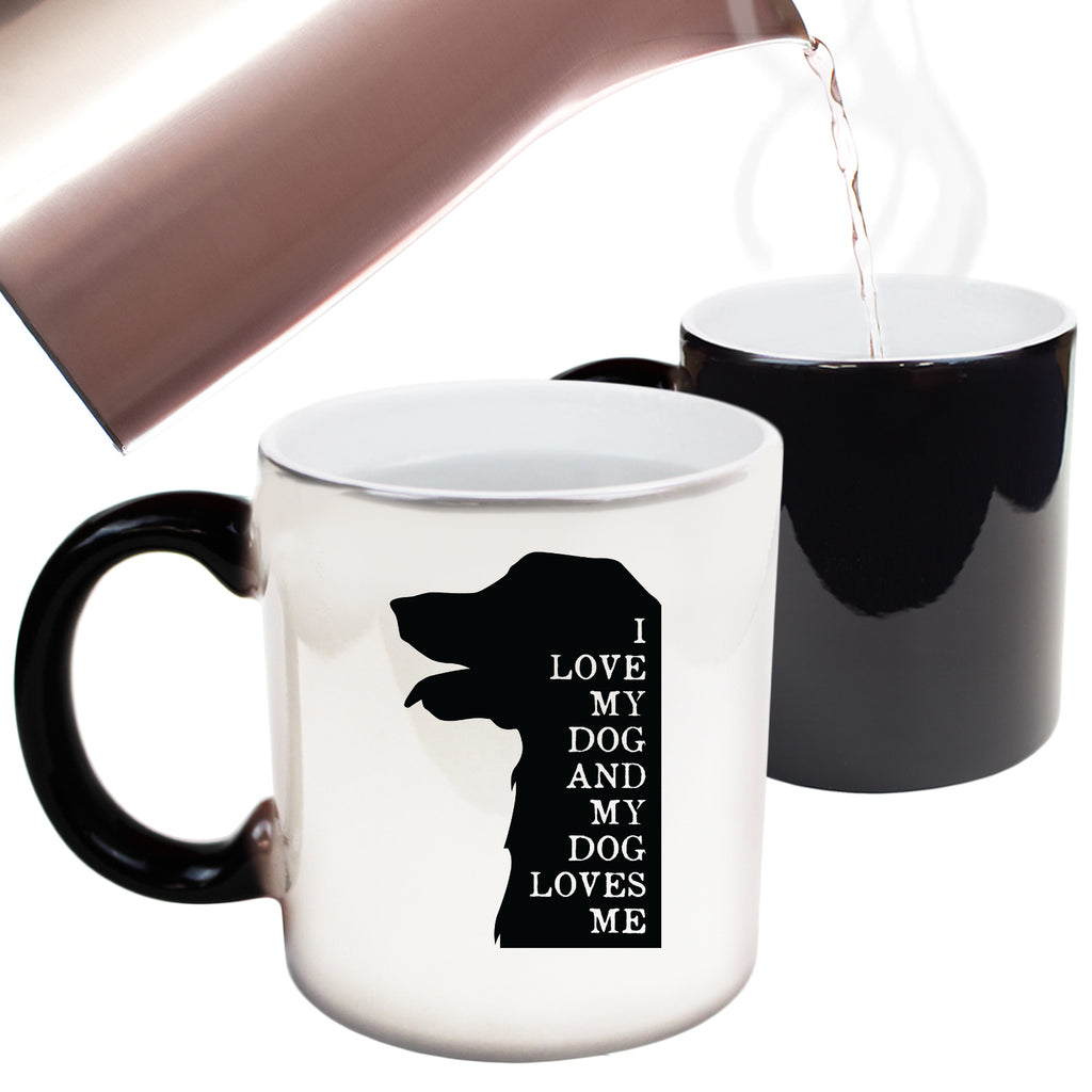 I Love My Dog And My Dog Loves Me Dogs Animal - Funny Colour Changing Mug