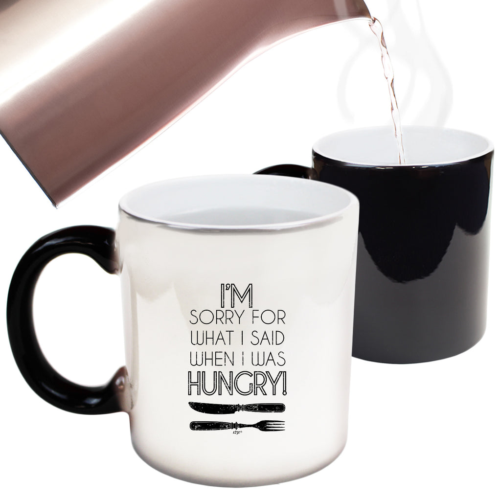 Im Sorry For What Said When Hungry Fork Knife - Funny Colour Changing Mug Cup