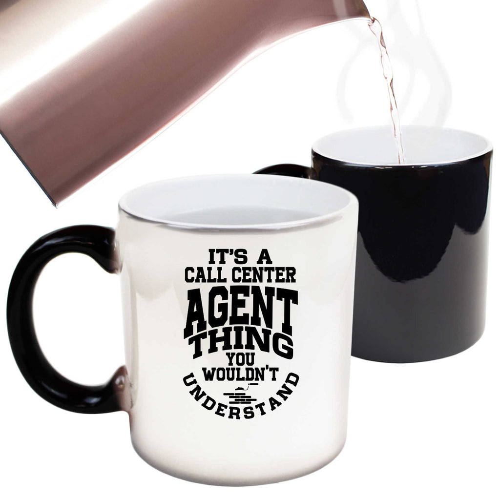 Its A Call Center Agent Thing You - Funny Colour Changing Mug