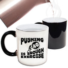 Pushing 40 Is Enough Exercise - Funny Colour Changing Mug