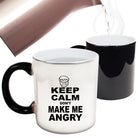 Keep Calm Dont Make Me Angry - Funny Colour Changing Mug