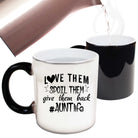 Love Them Spoil Them Give Them Auntie Aunt - Funny Colour Changing Mug