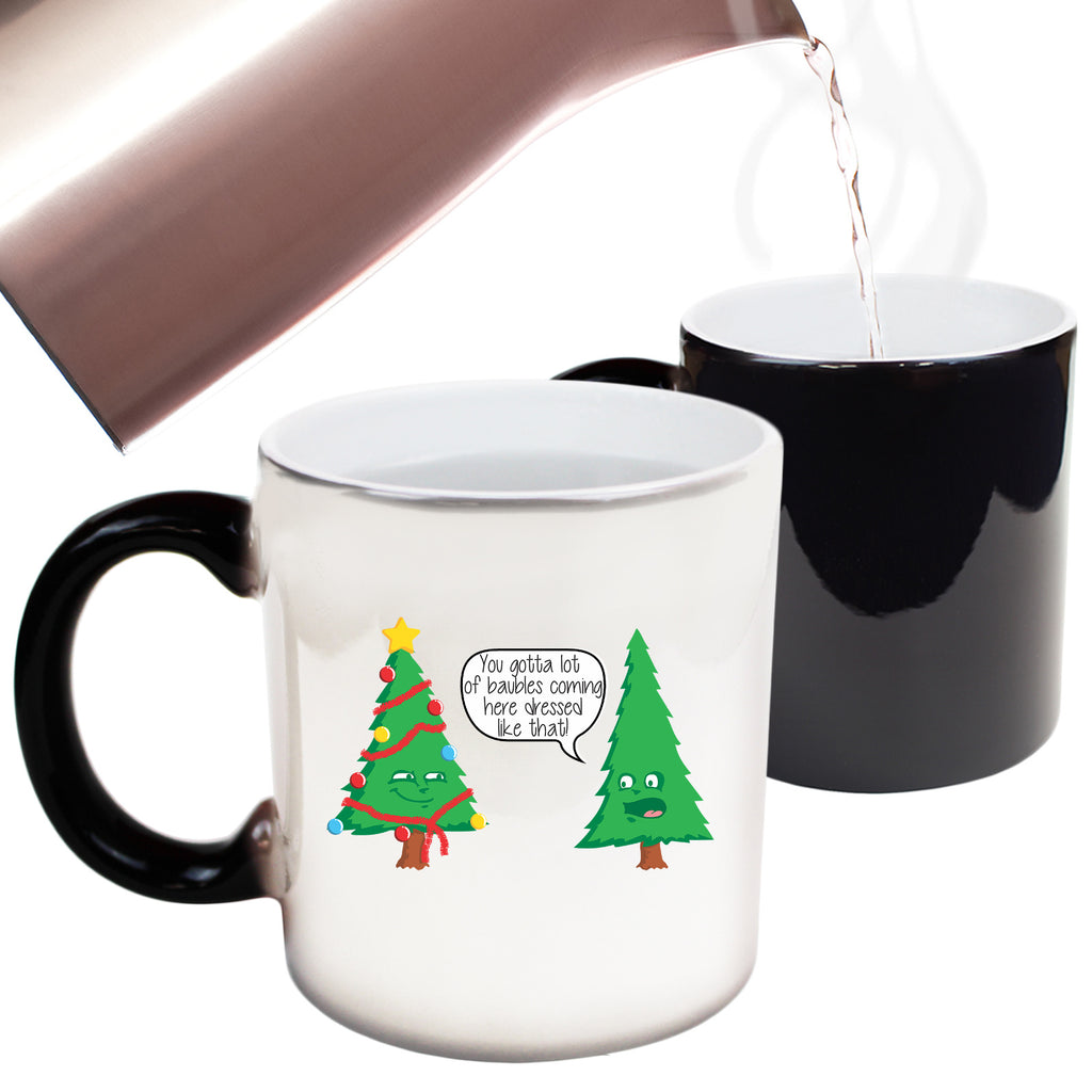 Christmas Youve Gotta Lot Of Baubkes Coming Here Dressed Like That - Funny Colour Changing Mug