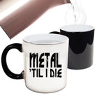 Metal Till Die Music - Funny Colour Changing Mug