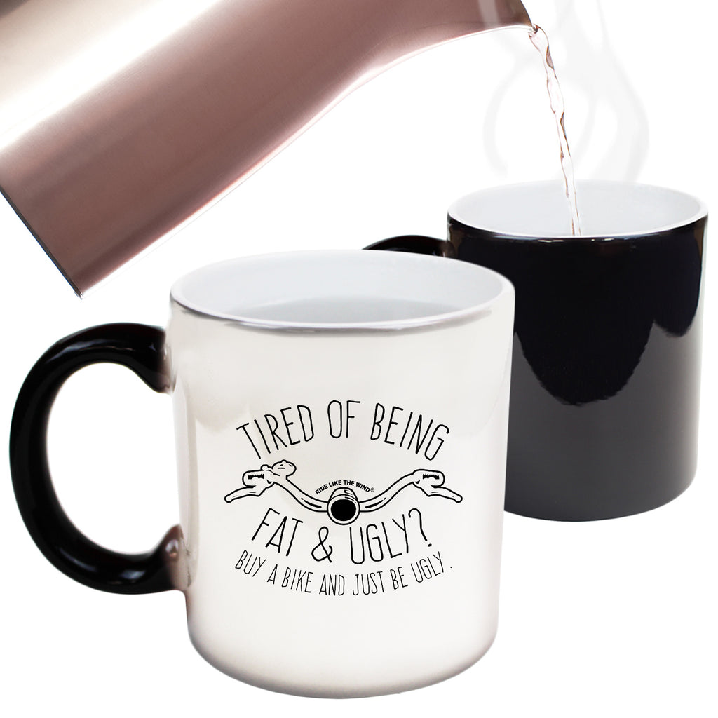 Rltw Tired Of Being Fat And Ugly - Funny Colour Changing Mug