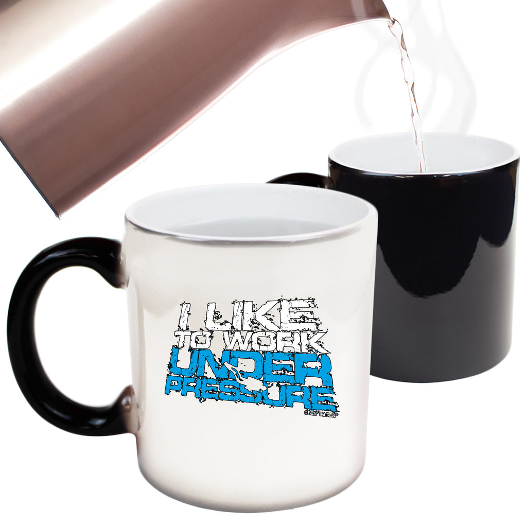 Ow I Like To Work Under Pressure - Funny Colour Changing Mug