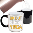 Ok But First Yoga - Funny Colour Changing Mug
