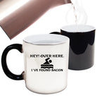Hey Over Here Ive Found Bacon - Funny Colour Changing Mug