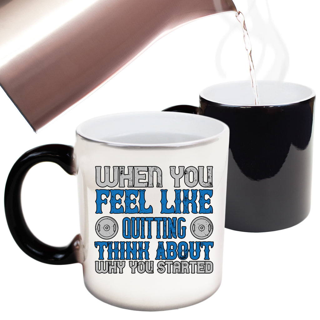 When You Feel Like Quitting Gym Bodybuilding - Funny Colour Changing Mug